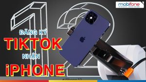 Mobifone khuyến mãi đăng ký gói Tiktok tặng điện thoại iPhone